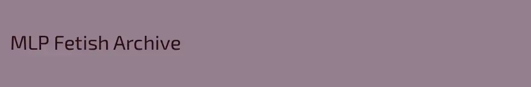 MLP Fetish Archive